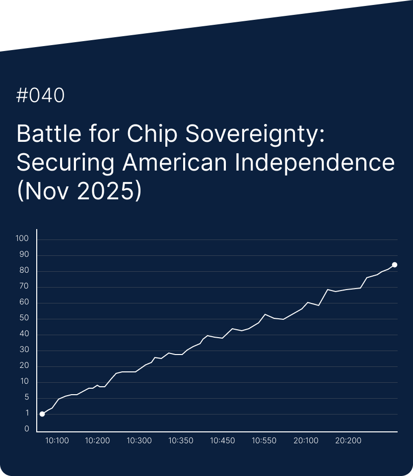 Report #040 — Battle for Chip Sovereignty: Securing American Independence (Nov 2025)